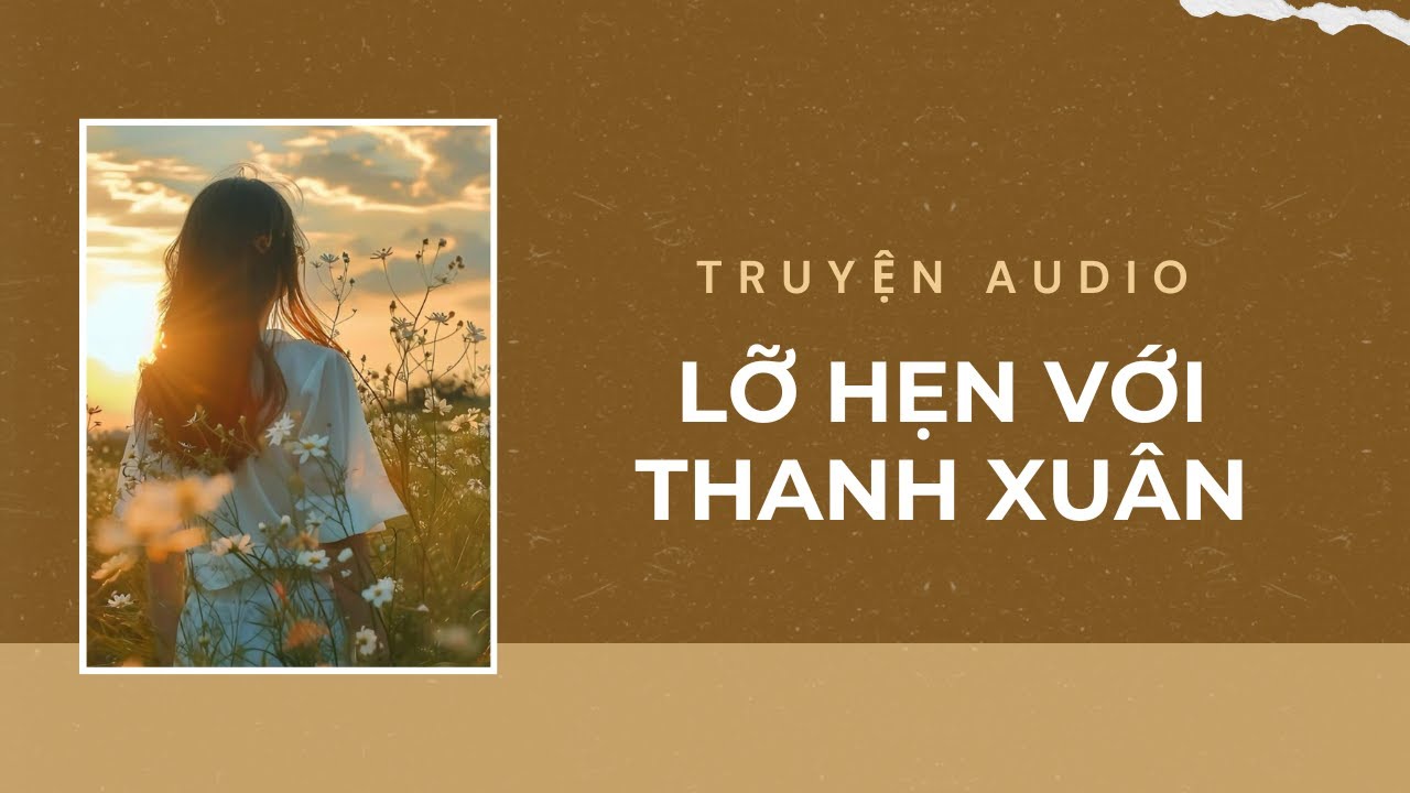Truyện Audio / Lỡ Hẹn Với Thanh Xuân | Trần Thiên Minh