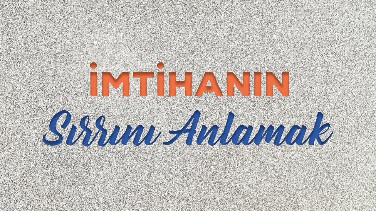 İmtihan sırrını anlayabilmek için bilmemiz gereken çok önemli bir incelik l Nureddin Yılıdz