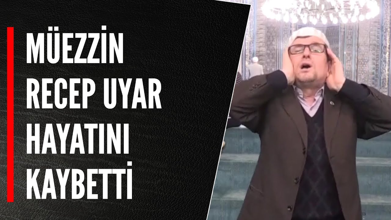 MÜEZZİN RECEP UYAR HAYATINI KAYBETTİ