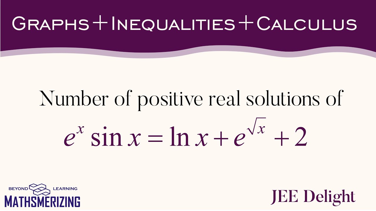 JEE Delight | ISI UGA 2024 | Q15 | Number of positive solutions of e^xsinx=lnx+e^x^1/2+2