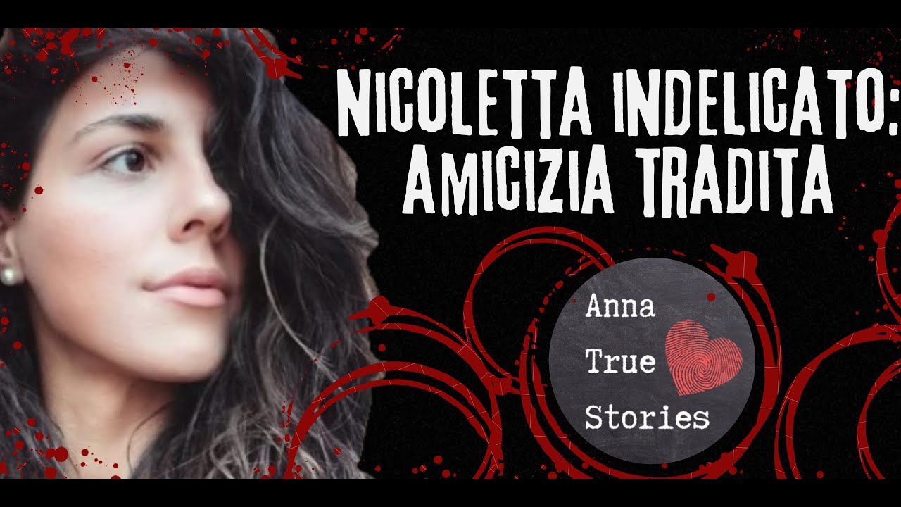 Nicoletta Indelicato: Quando l'Amicizia si Trasforma in Orrore