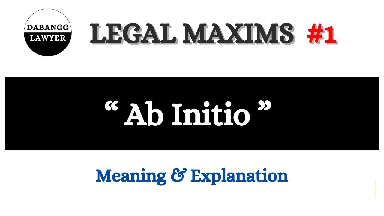 Ab Initio - From The Beginning | Meaning & Explanation of legal maxim Ab Initio | Legal Terms