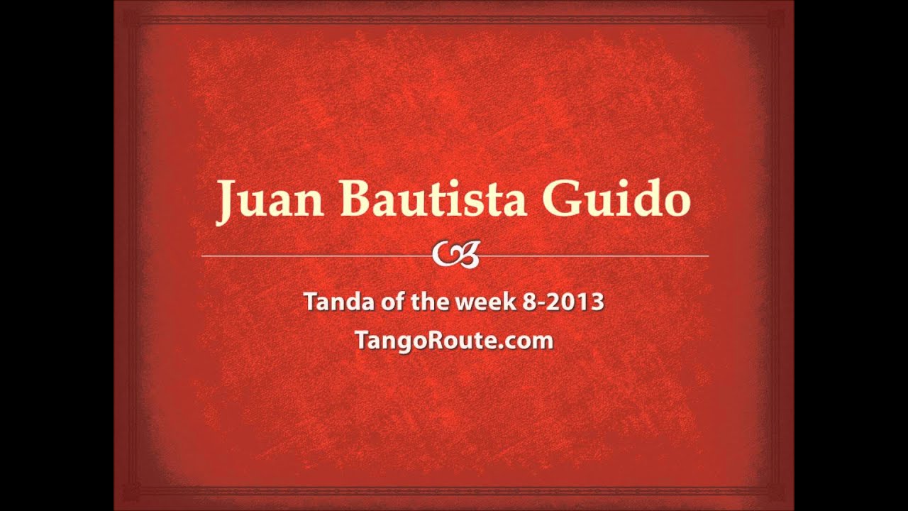 Tanda of the week 8-2013: Juan Bautista Guido (tango)