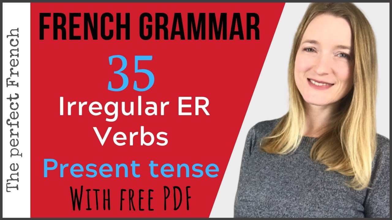 35 Irregular French Verbs ending in ER (with FREE PDF) Present Tense - French grammar for beginners