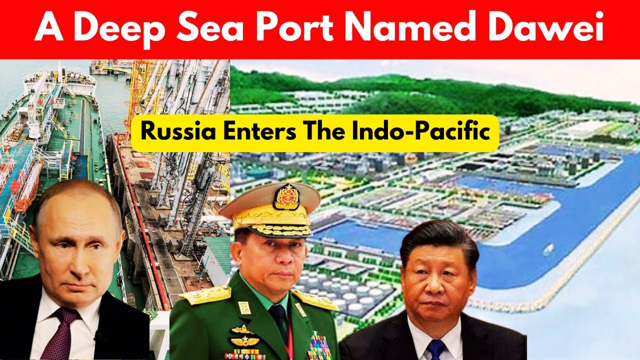 A Deep Sea Port Named Dawei | Russia Enters The Indo Pacific | Is China Worried?