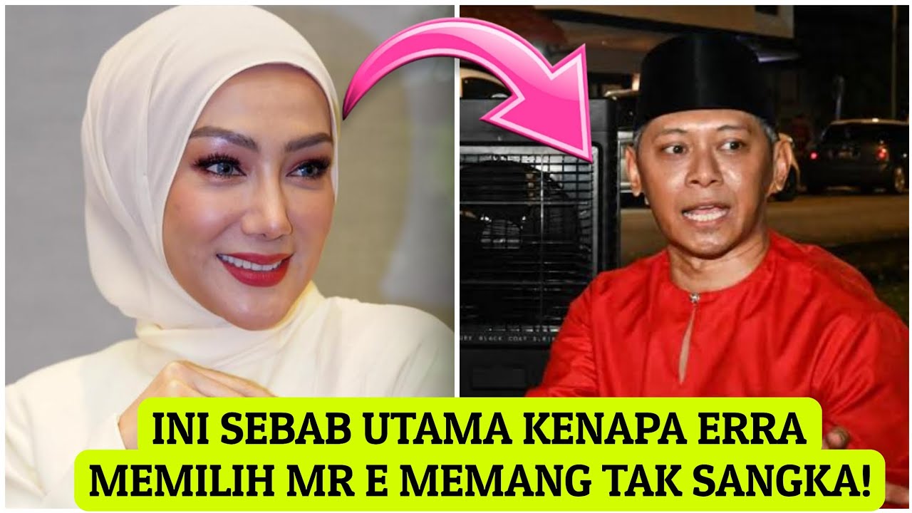 Rupanya ini sebab utama Erra memilih MR E sebagai calon suaminya? 
