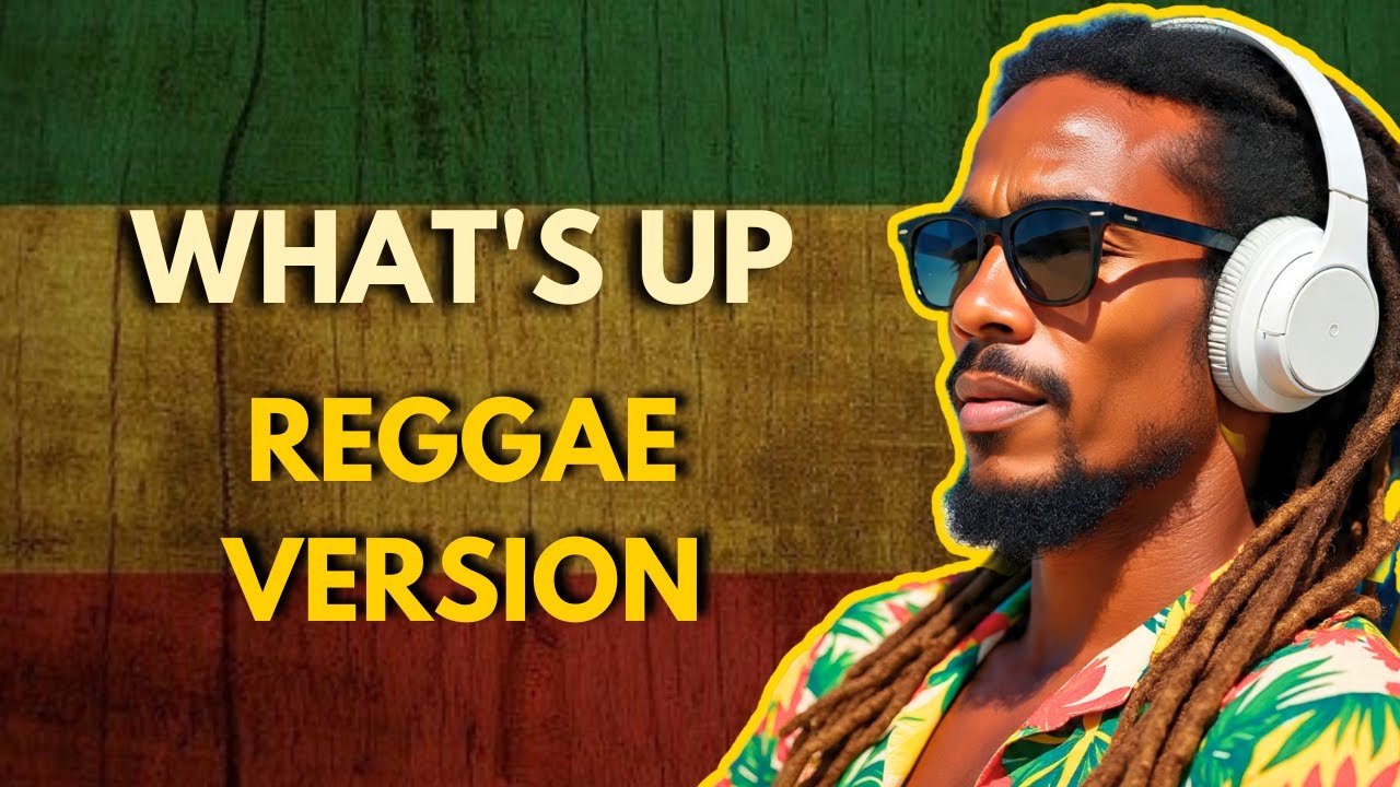 WHAT'S UP - 4 NON BLONDES REGGAE VERSION