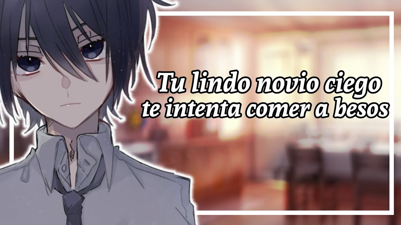 Tú lindo novio ciego te intenta comer a besos | Asmr Roleplay |