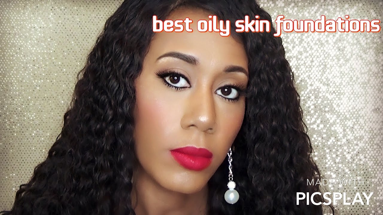 BEST  FOUNDATIONS FOR OILY SKIN/ WOC