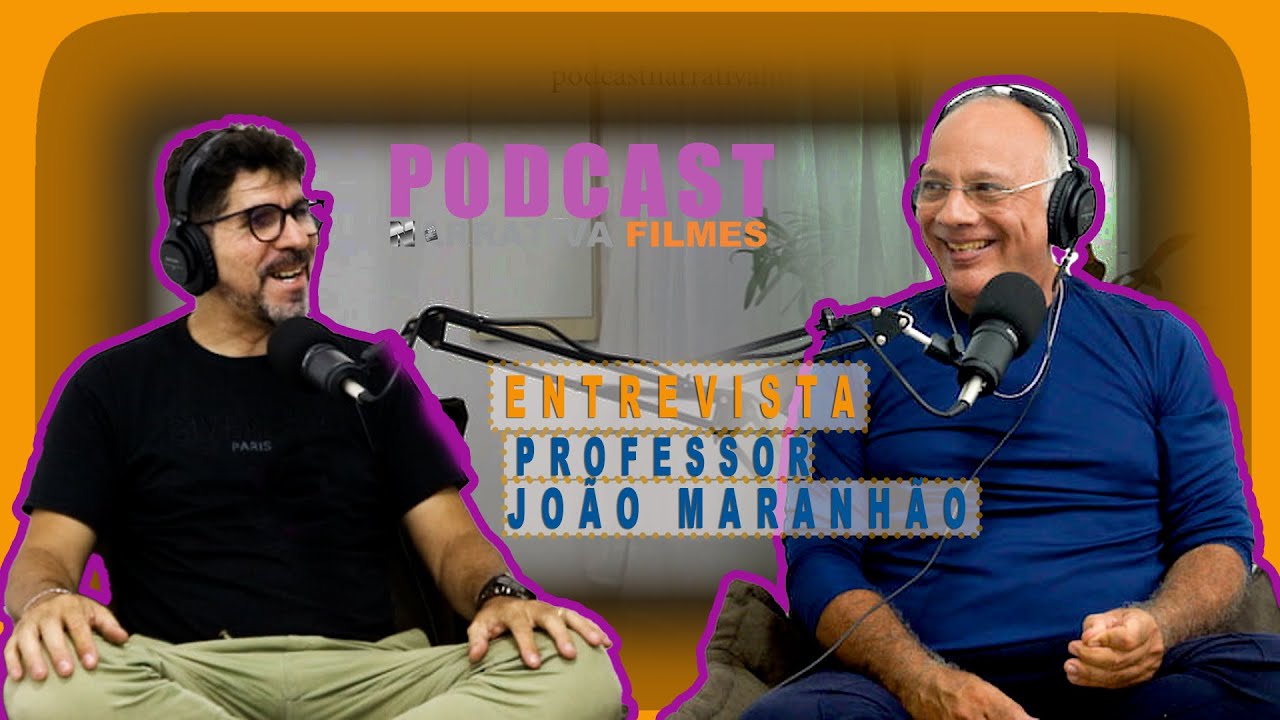 PSICOLÓGO E PSICOTERAPEUTA PROFESSOR JOÃO MARANHÃO |  Narrativa Filmes Podcast #001