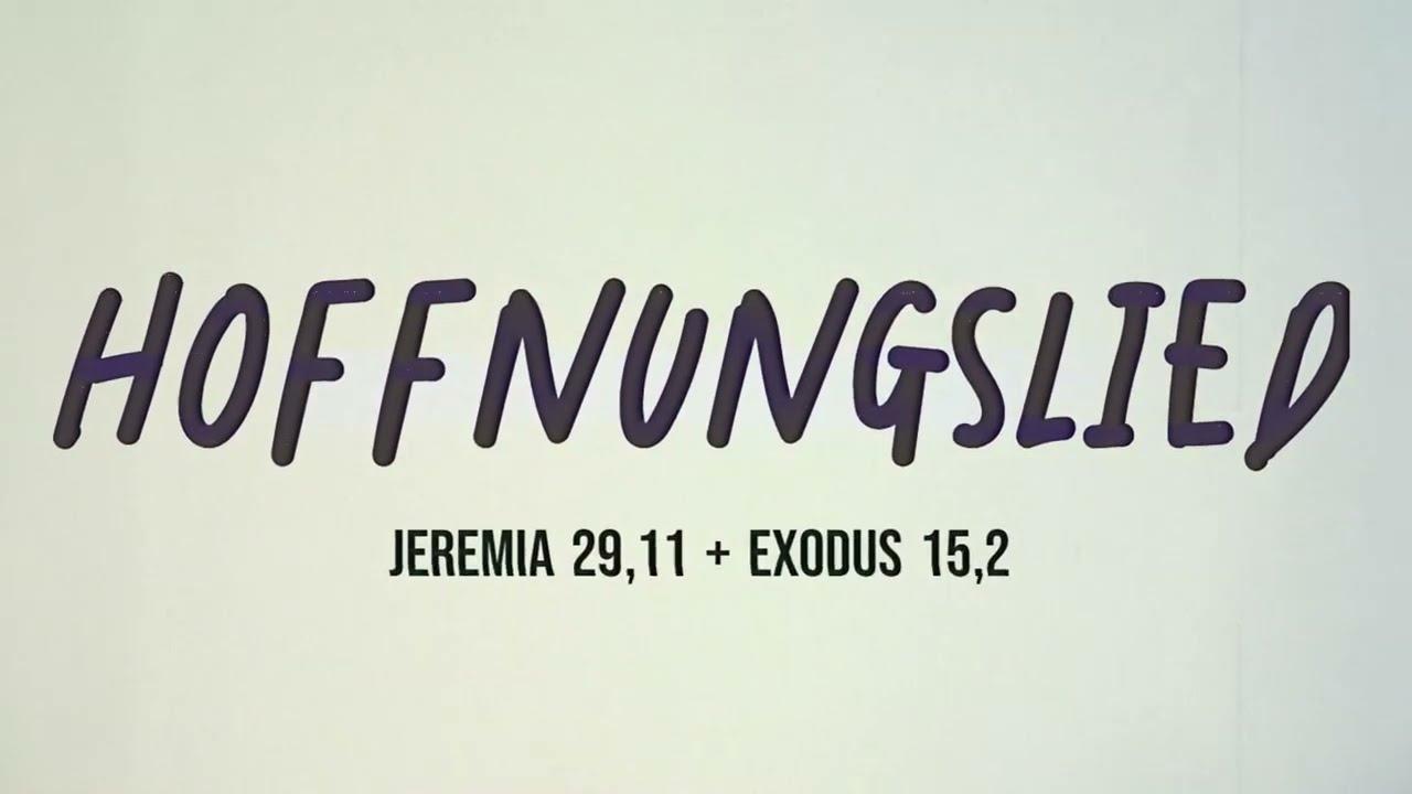 Hoffnungslied - Jeremia 29,11 & Exodus 15,2