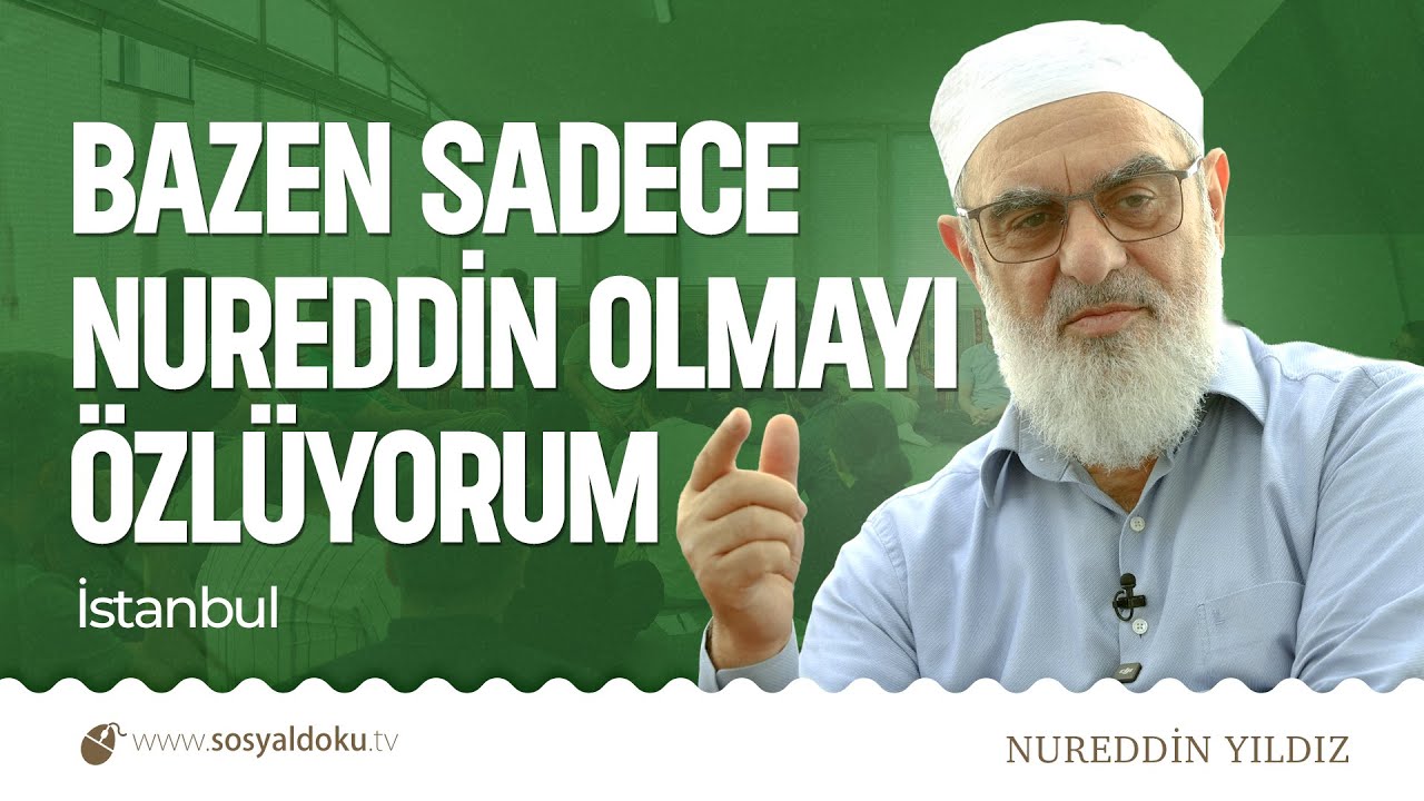 BAZEN SADECE NUREDDİN OLMAYI ÖZLÜYORUM  | İstanbul