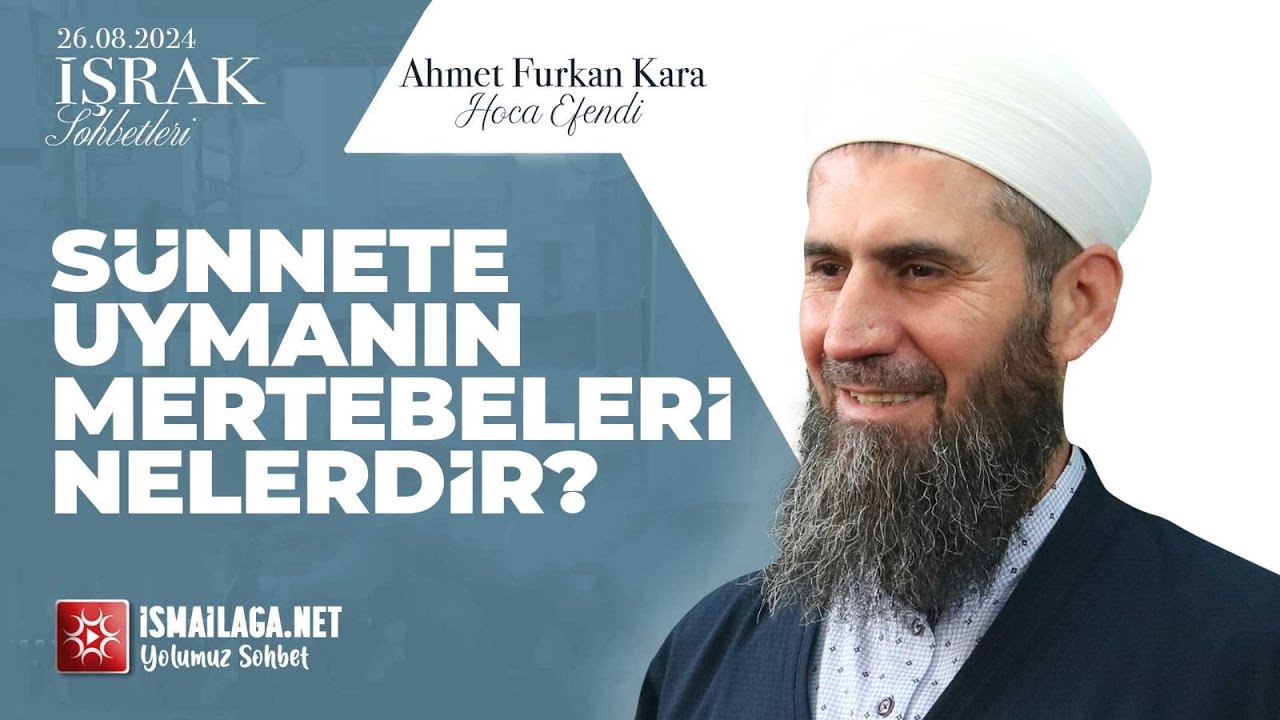 İşrak Sohbetleri; Sünnete Uymanın Mertebeleri Nelerdir? - Ahmet Furkan Kara Hoca Efendi