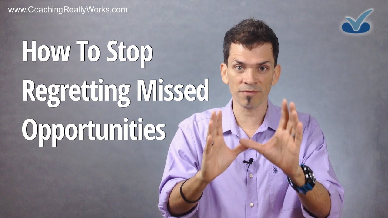 How To Stop Regretting Missed Opportunities