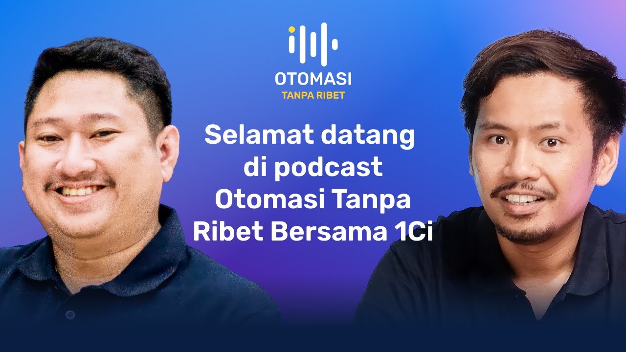 Selamat datang di podcast Otomasi Tanpa Ribet Bersama 1Ci