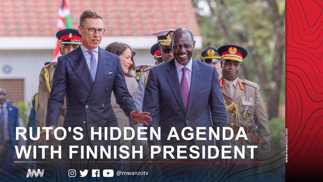 RUTO'S HIDDEN AGENDA WITH FINNISH PRESIDENT