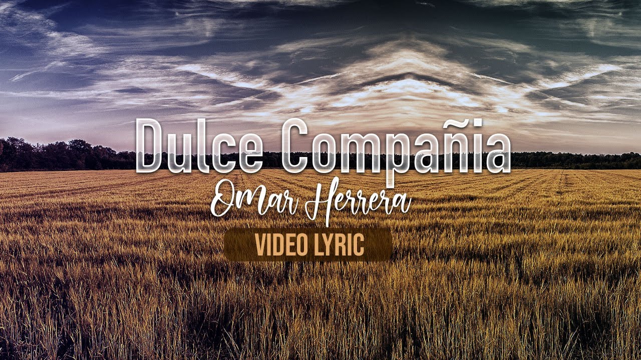 Dulce Compa&ntilde;&iacute;a - Omar Herrera - Video con Letra (Lyric Oficial)