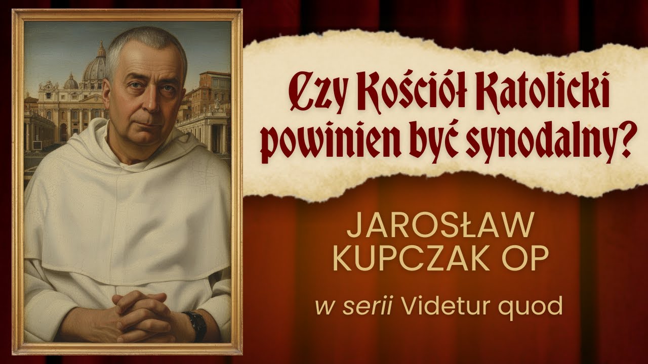 Czy Kościół Katolicki powinien być SYNODALNY?  ✣ Videtur Quod ✣ Jarosław Kupczak OP