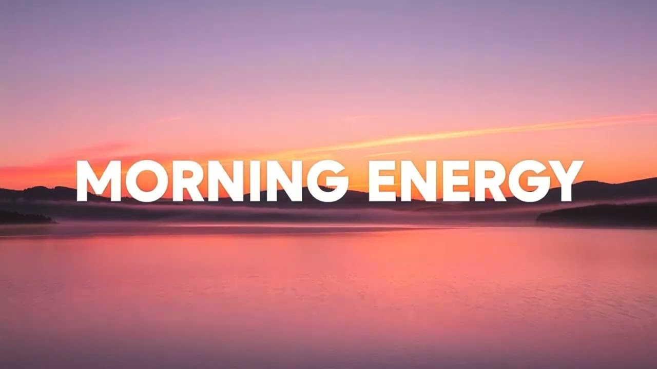 Morning Energy Playlist, 2025 🌅 Positive & Happy Chill Music To Start Your Day