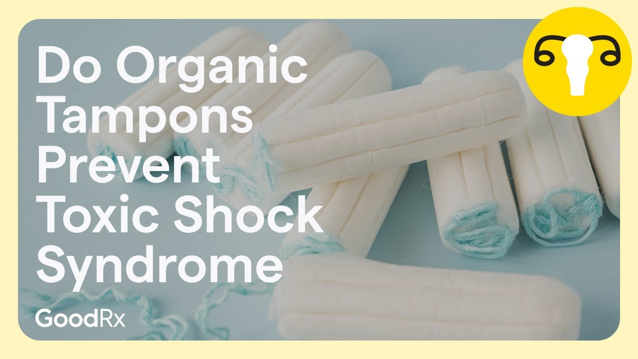 Do Organic Tampons Prevent Toxic Shock Syndrome (TSS)? | GoodRx