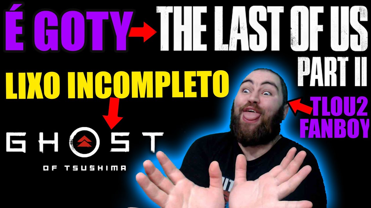 THE LAST OF US 2 é goty e GHOST OF TSUSHIMA é lixo incompleto