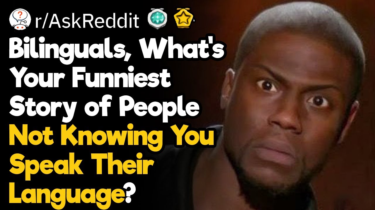 Bilinguals, What’s Your Funniest Story of People Not Knowing You Speak Their Language?