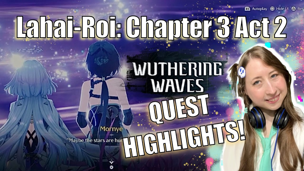 Wuthering Waves Quest Highlights: Lahai-Roi: Chapter 3 Act 2 (part 01) Ode to the Second Sunrise