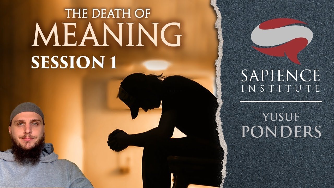The Death of Meaning: Islam & Nihilism - Session 1 | Yusuf Ponders