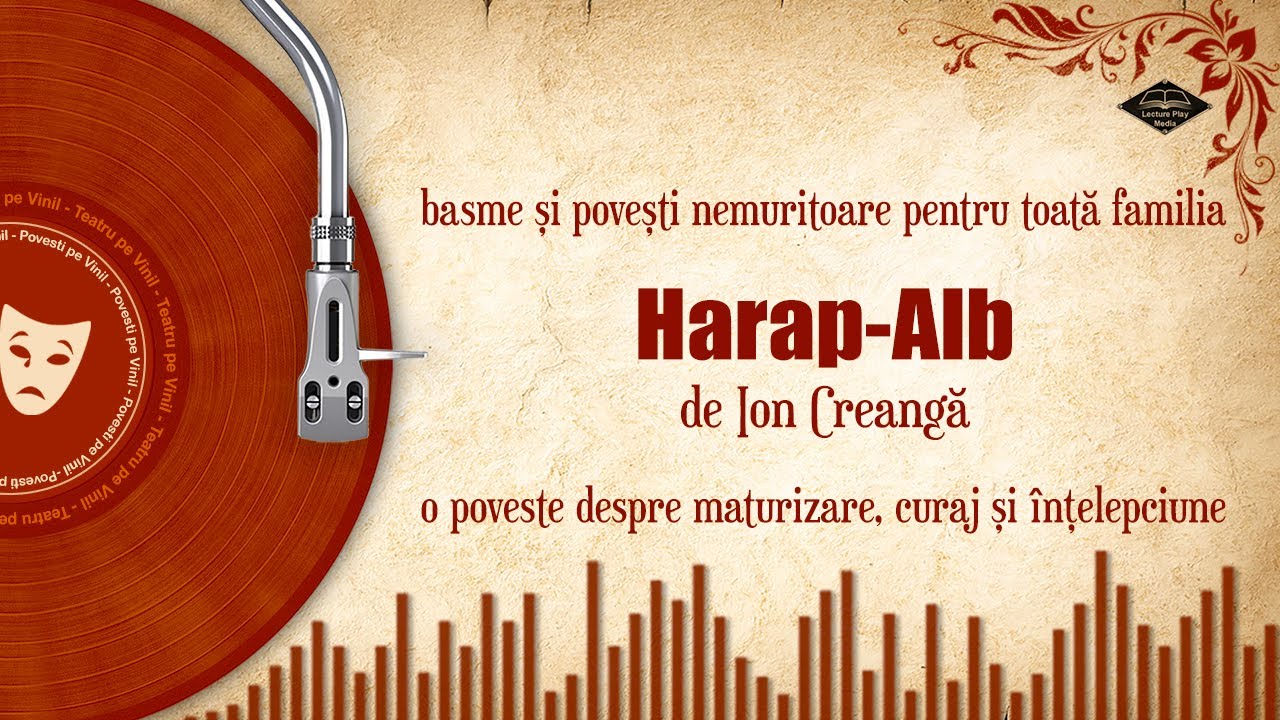 HARAP-ALB (Ion Creangă) – Lectură Completă | Pregătire BAC/Școală | Basm cult
