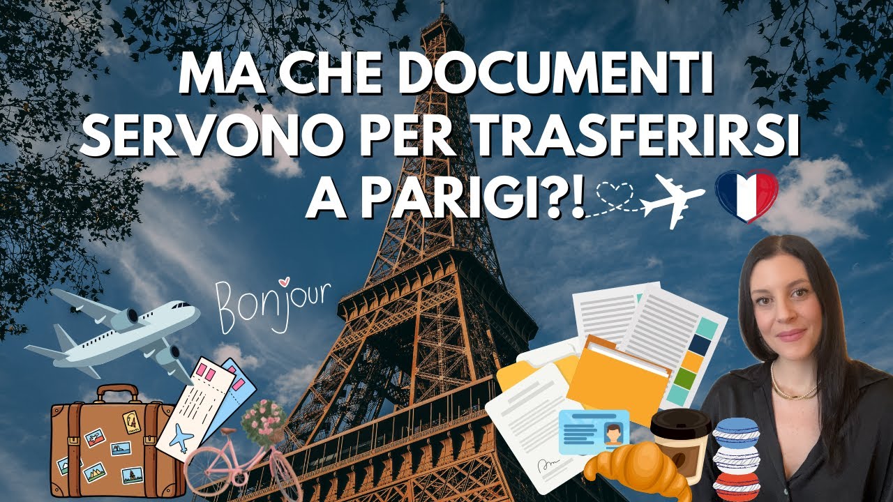 Quali documenti servono per trasferirsi a Parigi? 🇫🇷🧳