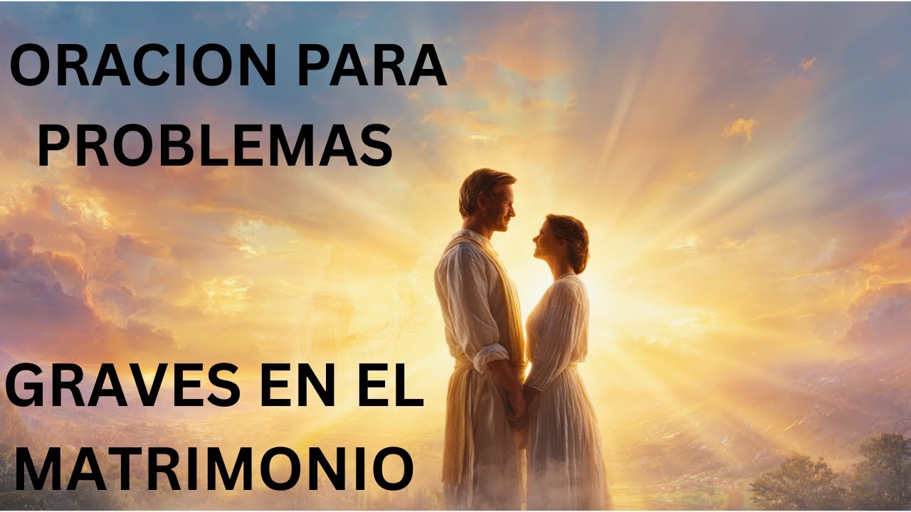 Milagrosa Oración de Poder para graves Problemas en el Matrimonio Restaurar Matrimonios
