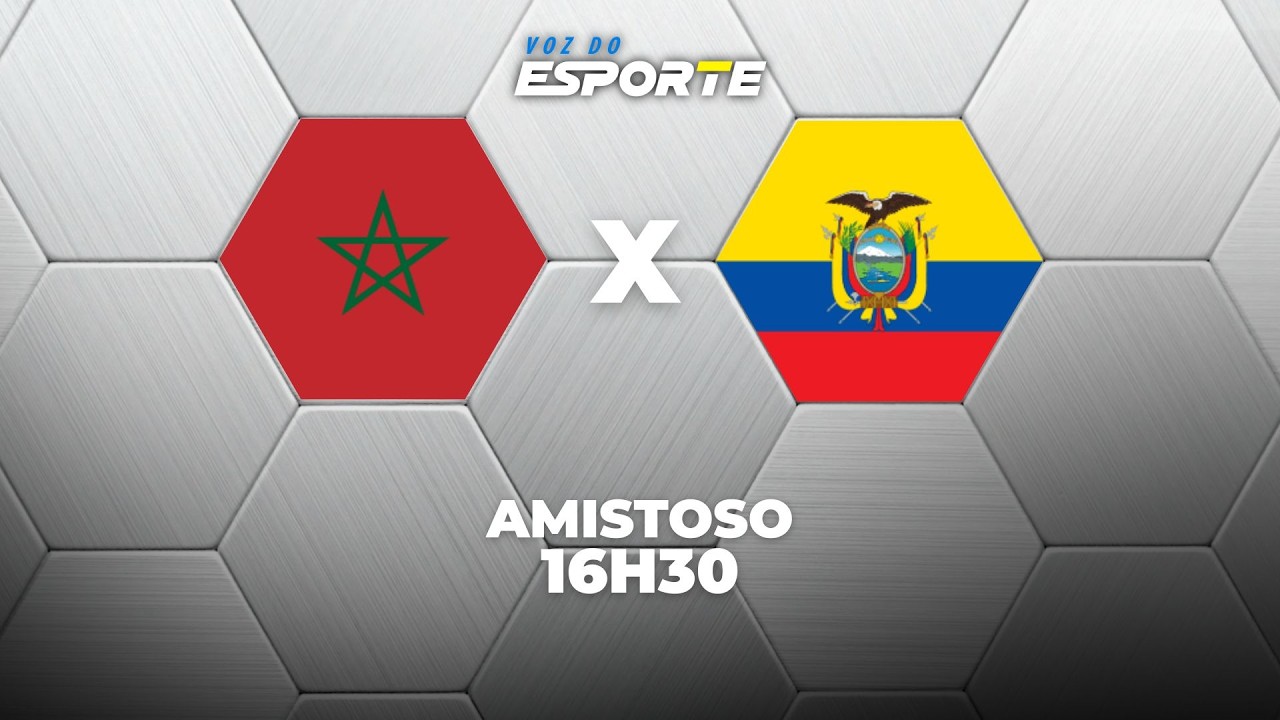 MARROCOS X EQUADOR - AO VIVO | AMISTOSO INTERNACIONAL &ndash; 27/03/2026