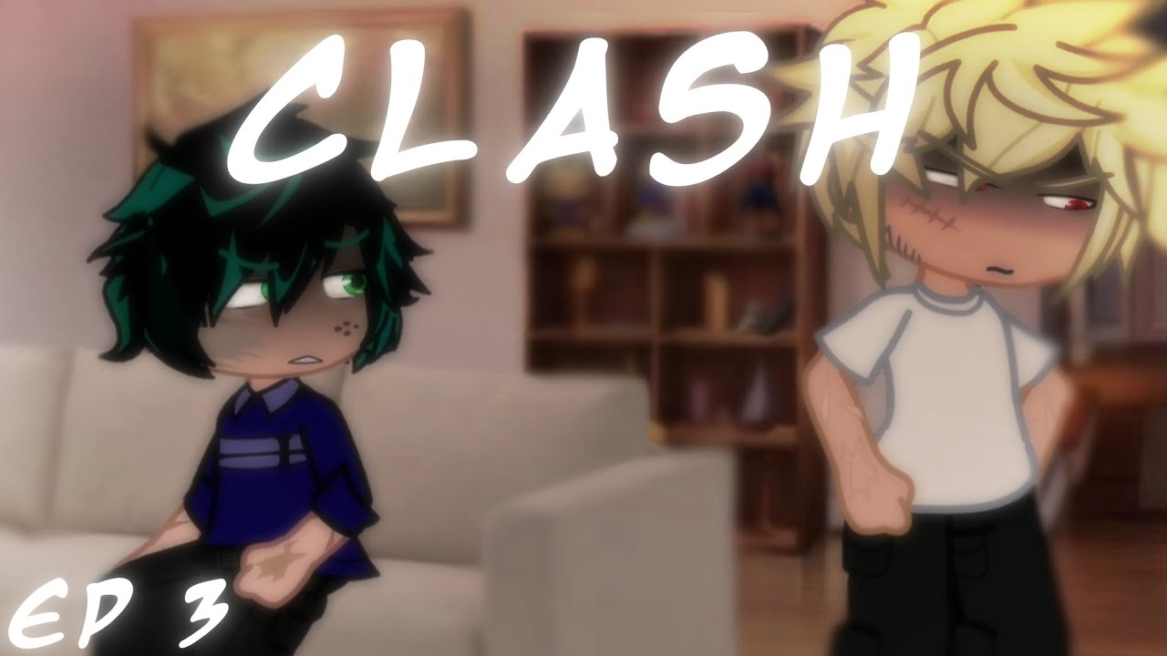 Clash~[Ep 3 DID/Bkdk mini Series/Mha/Gl2]