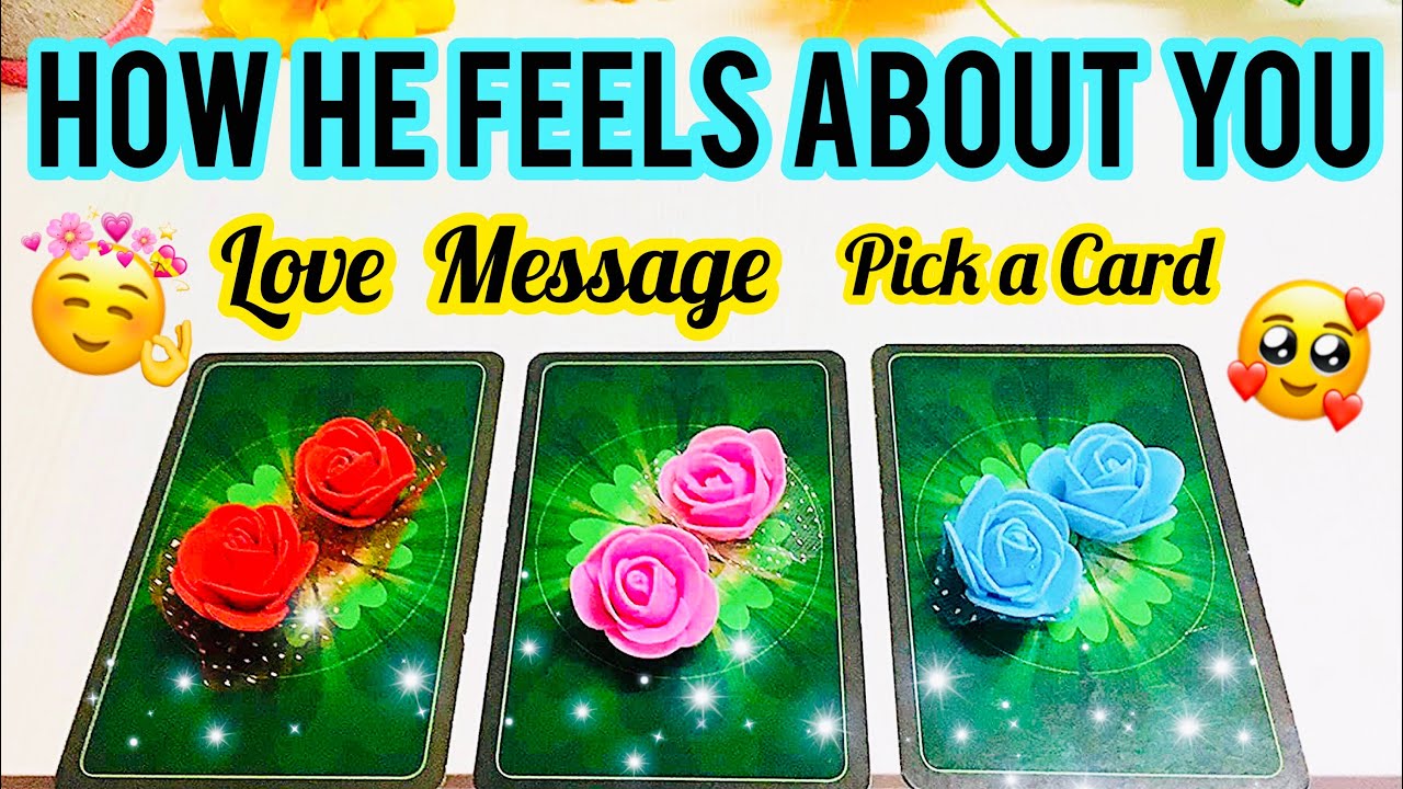 Pick a Card- HOW HE FEELS ABOUT YOU LOVE MESSAGE- VO KYA FEEL KARTE HAI APKE LIYE-    فیلنگس کرنٹ حس