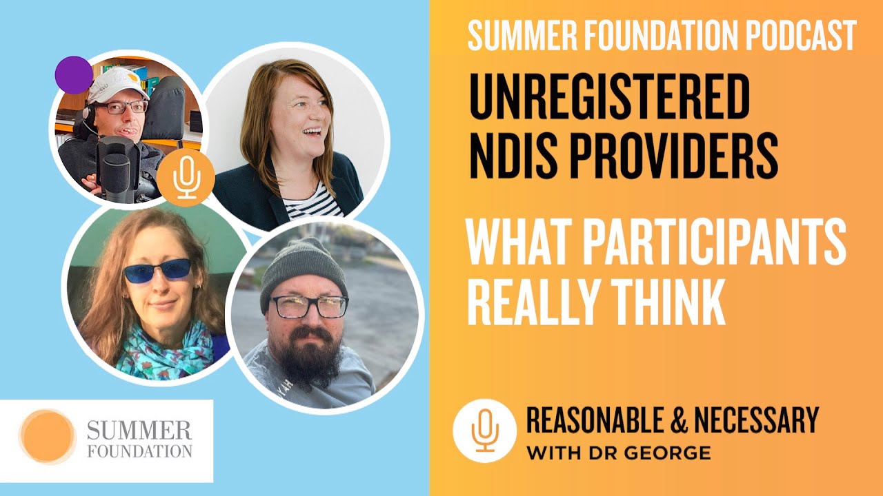 Unregistered NDIS Providers: What Participants Really Think - Reasonable & Necessary with Dr George