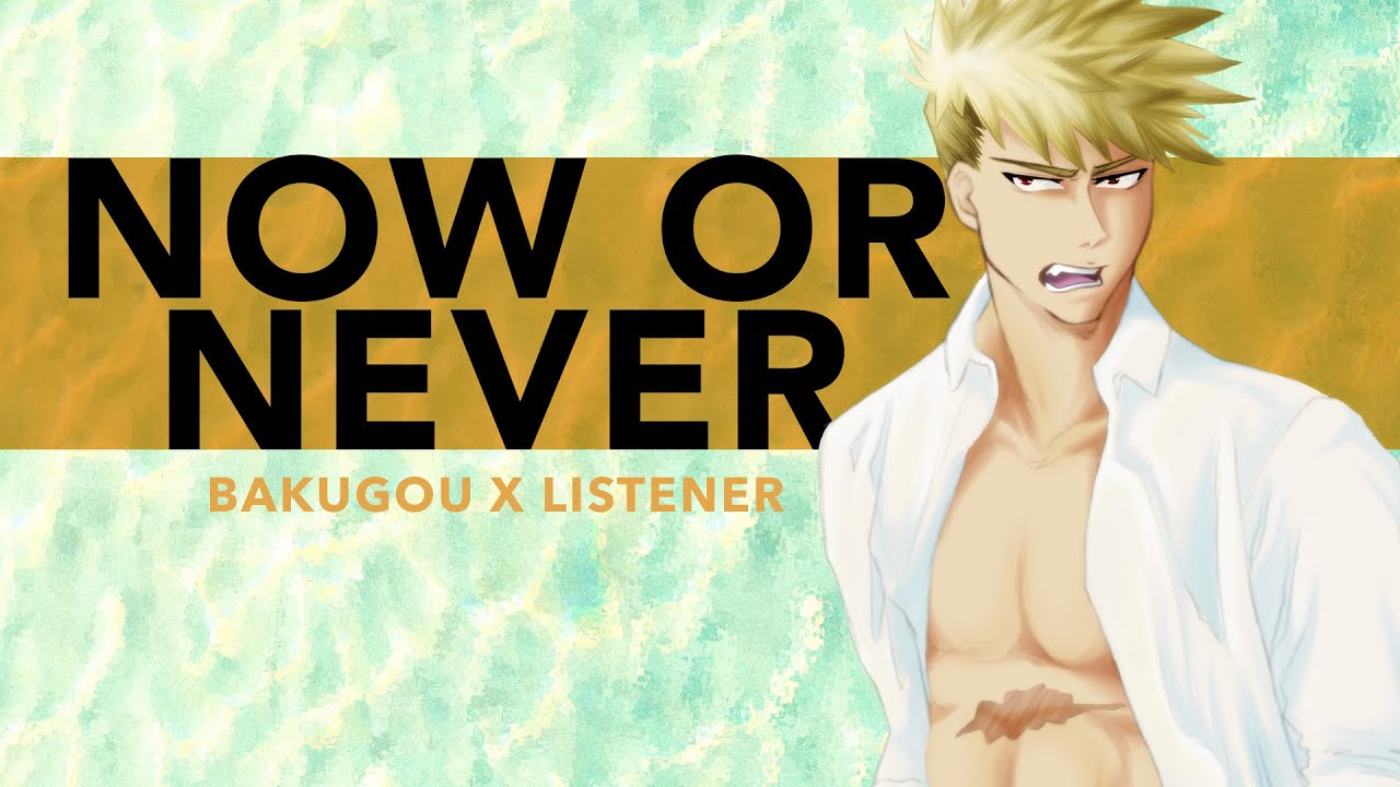 Now or Never | Katsuki Bakugou x Listener {BNHA ASMR Fanfiction Reading}