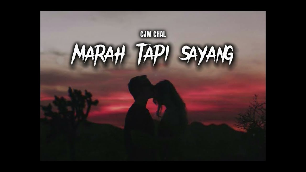 MARAH TAPI SAYANG  CJM CHAL