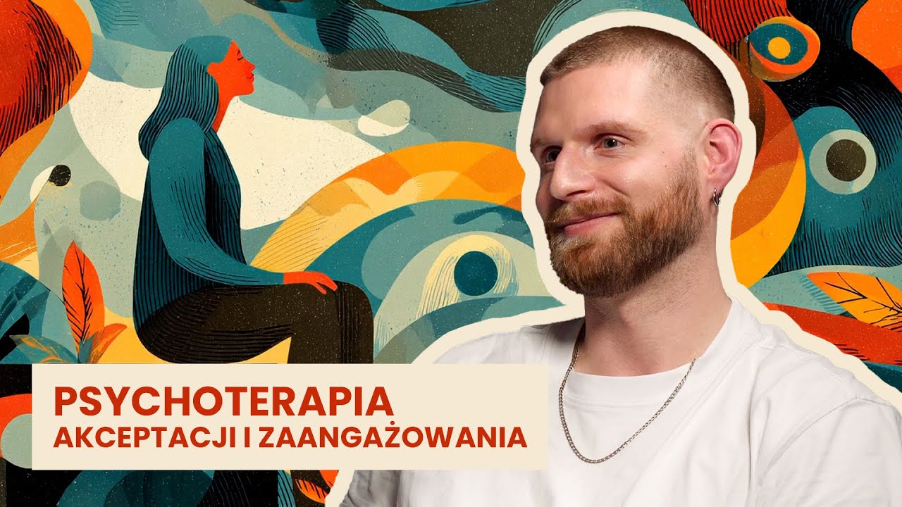 Psychoterapia Akceptacji i Zaangażowania (ACT) &ndash; Jan Topczewski | Przewodnik po psychoterapii #8