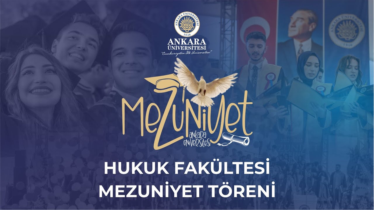 ANKARA ÜNİVERSİTESİ HUKUK FAKÜLTESİ MEZUNİYET TÖRENİ