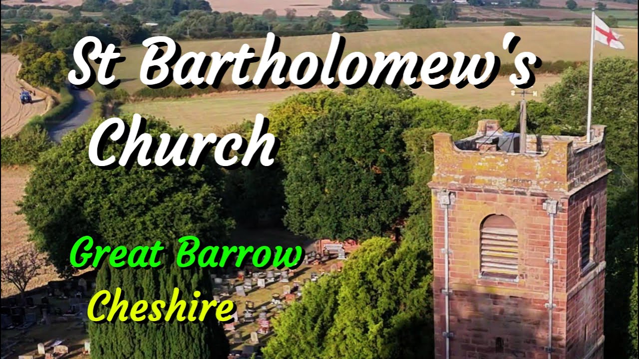 The Church of St Bartholomew - The Sentinel and Solace of Great Barrow, Cheshire