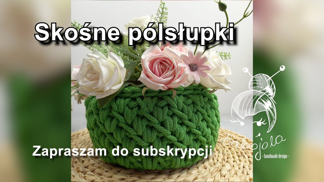 Koszyk ściegiem skośnym. Jak zrobić półsłupki skośne.