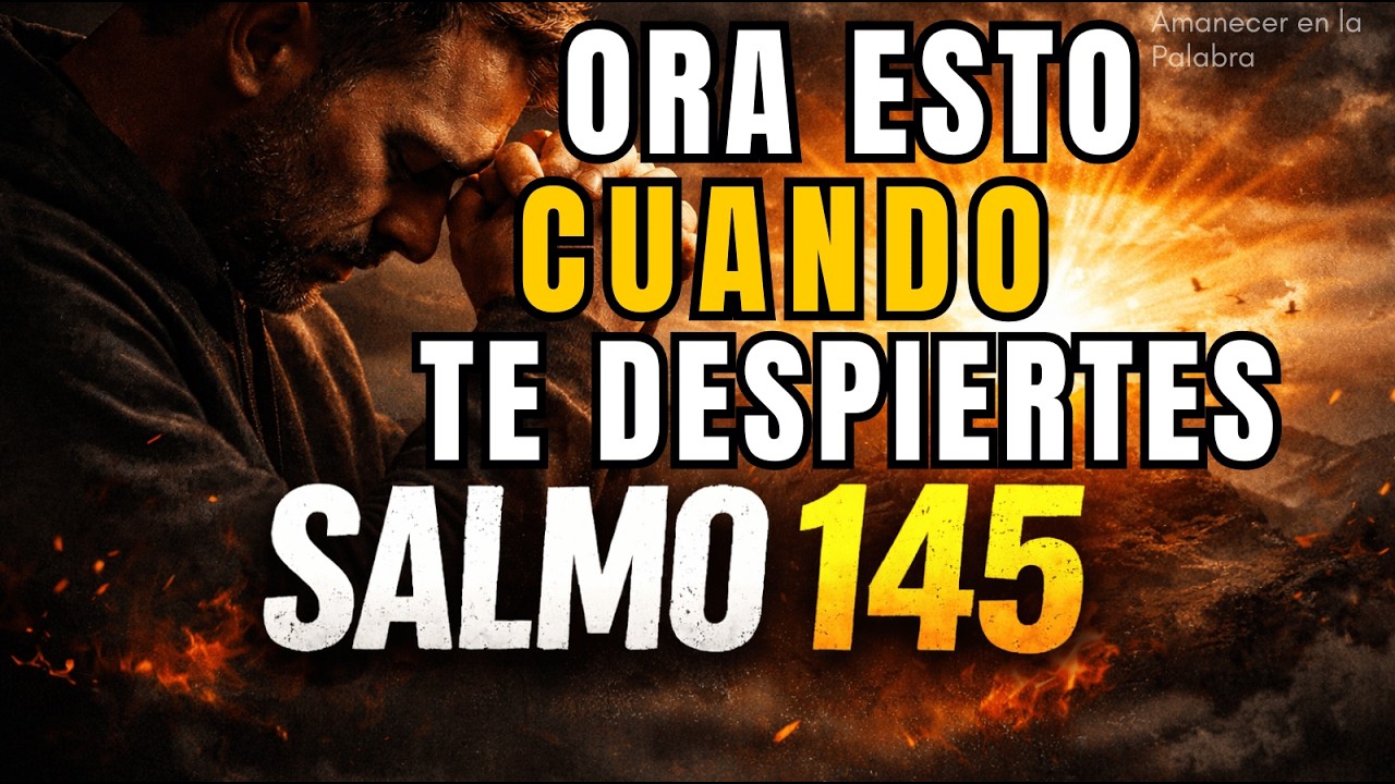 SALMO 145 POR LA MAÑANA | Esta Oración Puede Cambiarlo Todo