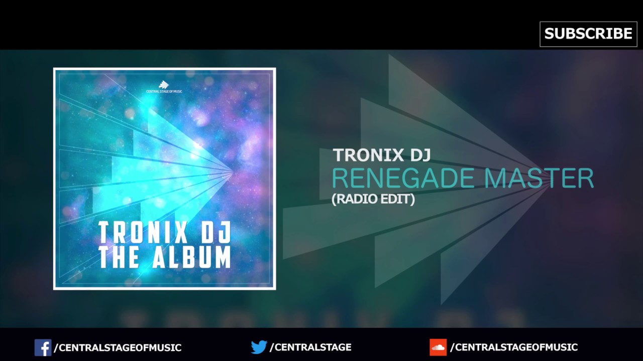 Tronix DJ - Renegade Master (Radio Edit) // CENTRAL STAGE OF MUSIC