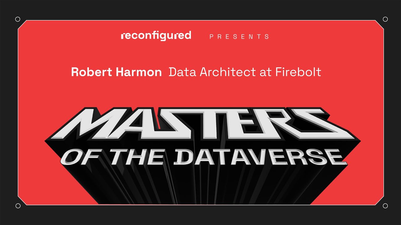 Masters of the Dataverse - Robert Harmon, Data Architect Interview