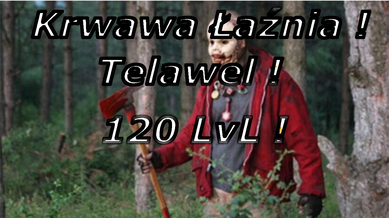 Krwawa Łaźnia Telawel - 120 LvL #Fart