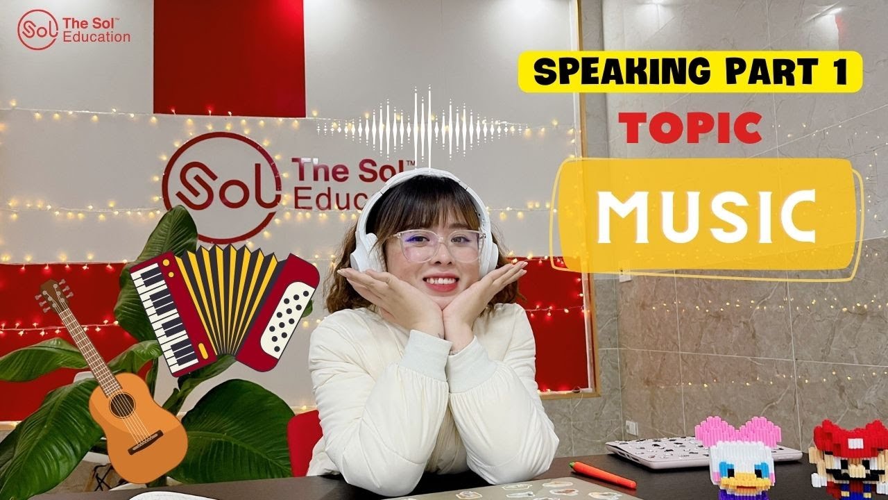 LUYỆN IELTS SPEAKING PART 1 - TOPIC MUSIC
