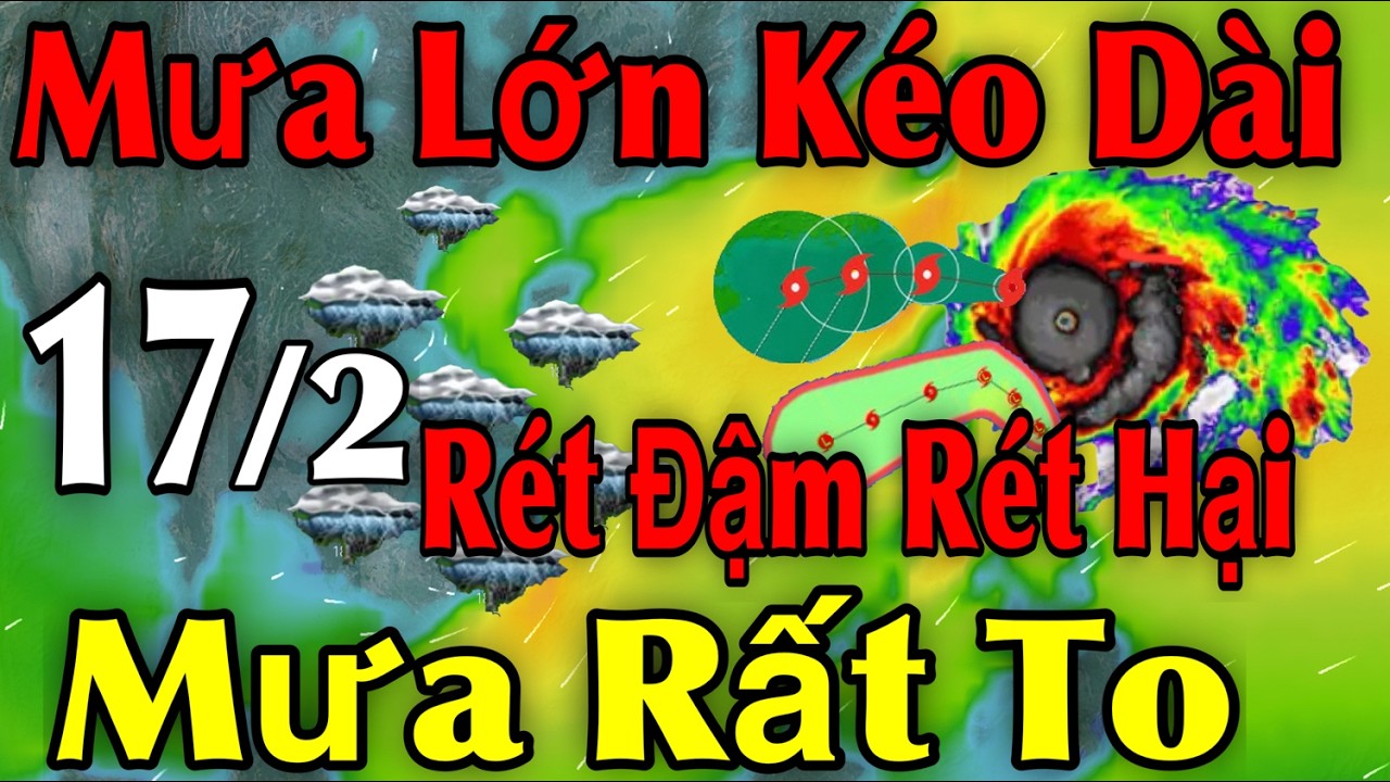 Mưa Lớn Kéo Dài Rét Đậm Rét Hại Mưa Rất To | Dự báo thời tiết ngày 17/2 | thời tiết 15 ngày Tới