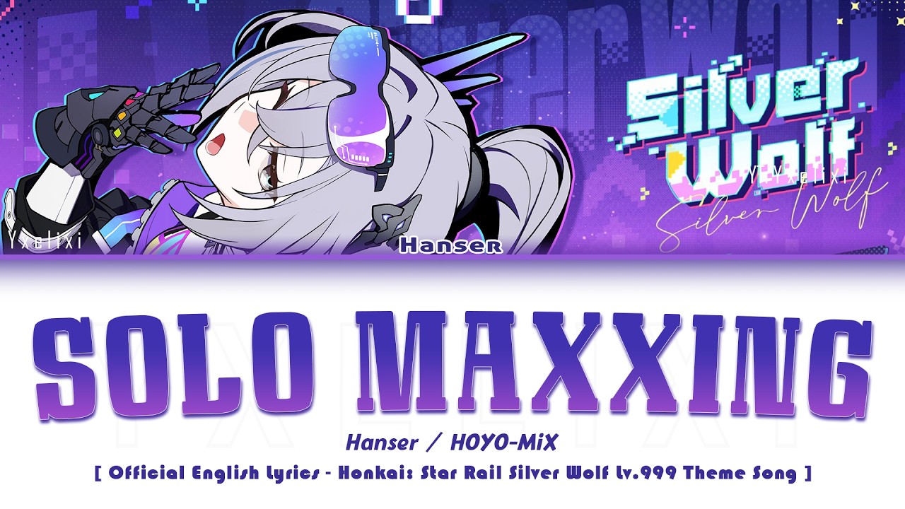Solo Maxxing - Hanser x HOYO-MiX | Official English Lyrics HSR Silver Wolf LV.999 Trailer Song Full