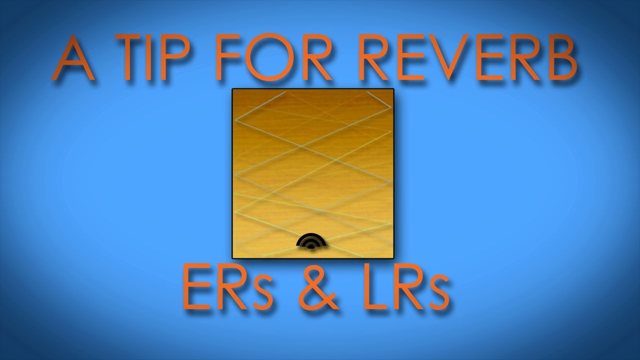 A Tip for Reverb - ERs & LRs