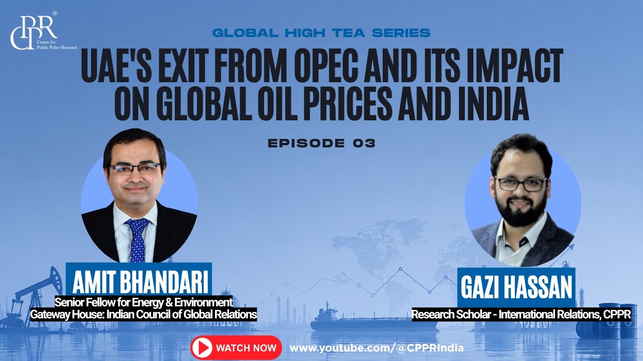 EP 3 | UAE&rsquo;s Exit from OPEC and Its Impact on Global Oil Prices and India